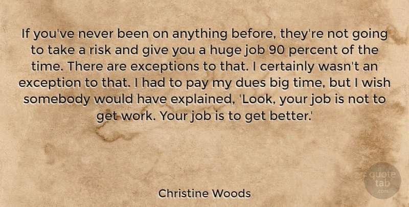 Christine Woods Quote About Certainly, Dues, Exceptions, Huge, Job: If Youve Never Been On...