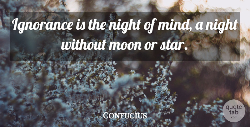 Confucius Quote About Ignorance, Moon, Night: Ignorance Is The Night Of...