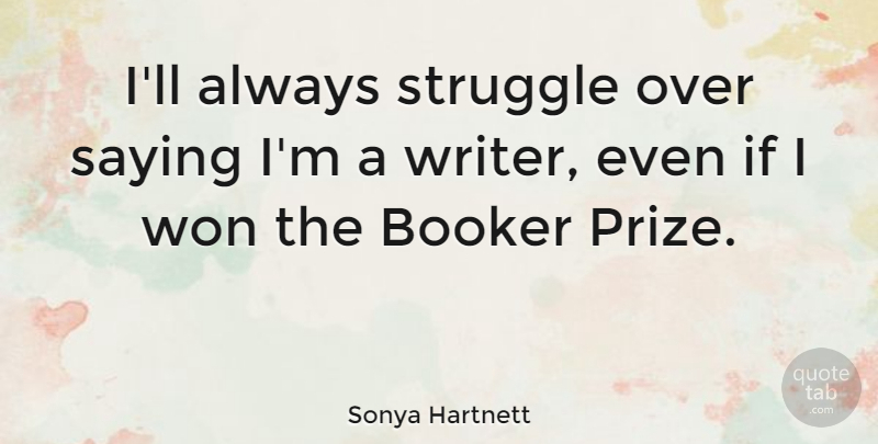 Sonya Hartnett Quote About Won: Ill Always Struggle Over Saying...