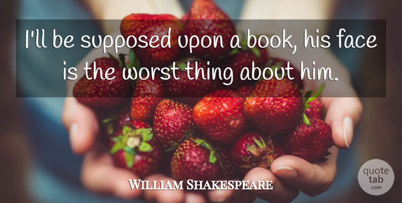 William Shakespeare Quote About Book, Faces, Measure For Measure: Ill Be Supposed Upon A...