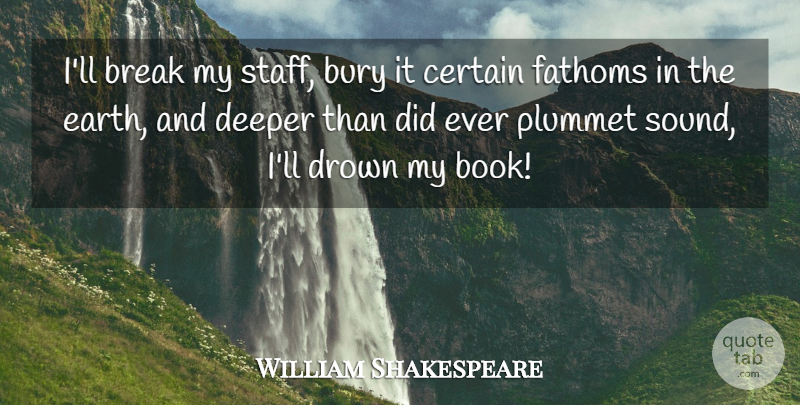 William Shakespeare Quote About Book, Earth, Sound: Ill Break My Staff Bury...