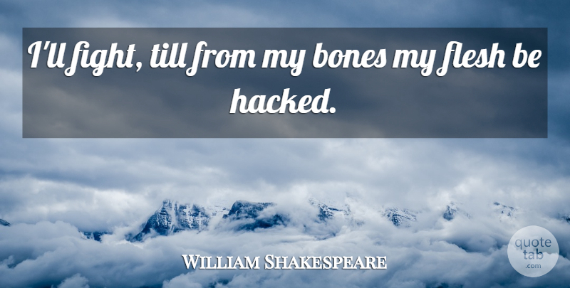 William Shakespeare Quote About War, Fighting, Flesh: Ill Fight Till From My...