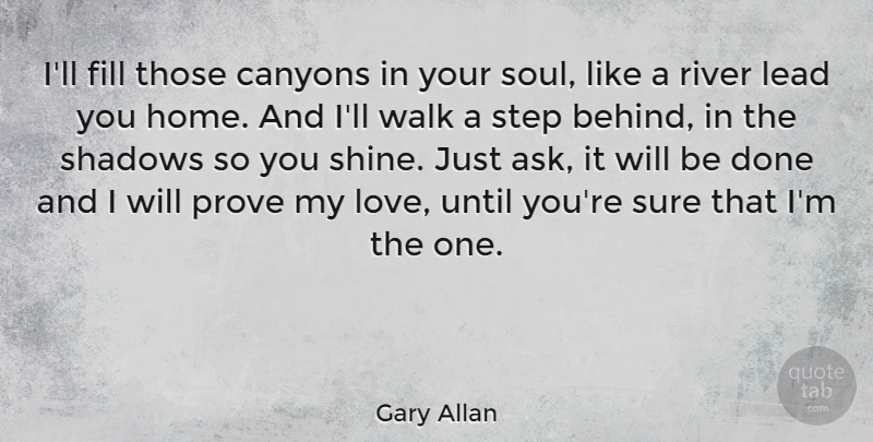 Gary Allan Quote About American Musician, Fill, Lead, Prove, River: Ill Fill Those Canyons In...