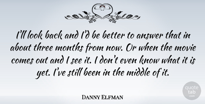 Danny Elfman Quote About American Musician, Months: Ill Look Back And Id...