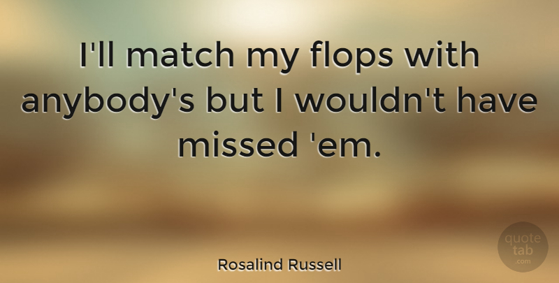 Rosalind Russell Quote About Ems: Ill Match My Flops With...