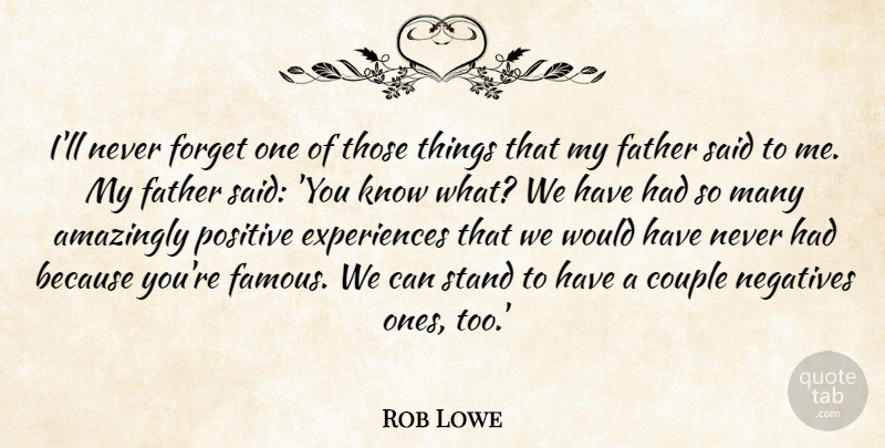 Rob Lowe Quote About Amazingly, Couple, Famous, Forget, Negatives: Ill Never Forget One Of...
