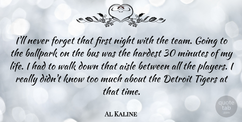 Al Kaline Quote About Team, Player, Night: Ill Never Forget That First...