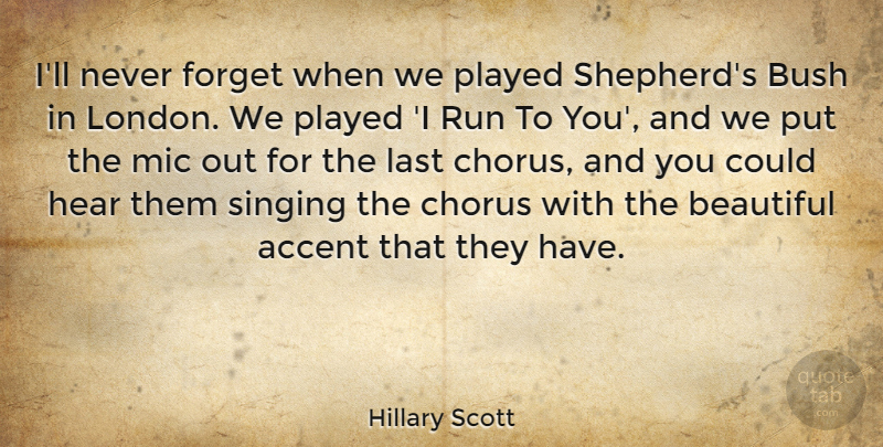 Hillary Scott Quote About Accent, Beautiful, Bush, Chorus, Forget: Ill Never Forget When We...