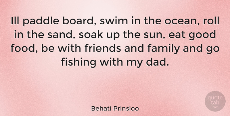 Behati Prinsloo Quote About Dad, Ocean, Fishing: Ill Paddle Board Swim In...