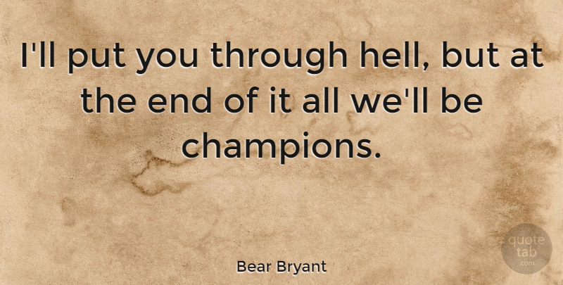 Bear Bryant Quote About Champion, Alabama Football, Hell: Ill Put You Through Hell...