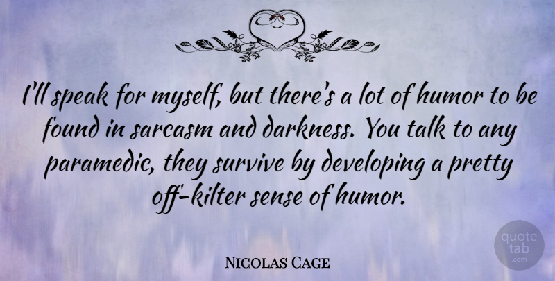 Nicolas Cage Quote About Sarcasm, Darkness, Sense Of Humor: Ill Speak For Myself But...