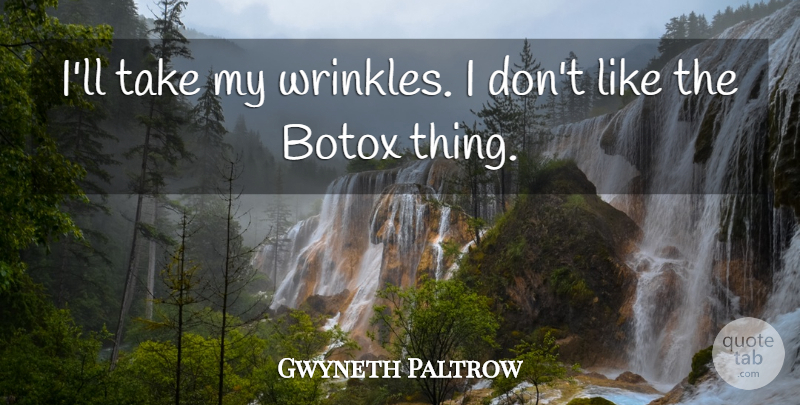 Gwyneth Paltrow Quote About Wrinkles, Botox: Ill Take My Wrinkles I...