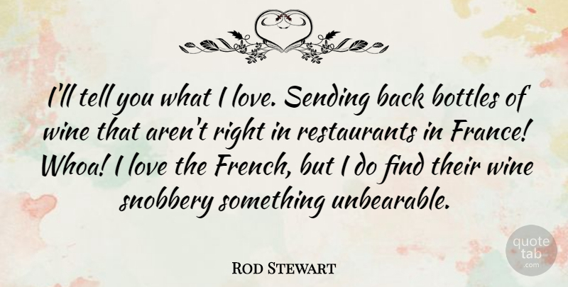 Rod Stewart Quote About Wine, Bottles, France: Ill Tell You What I...