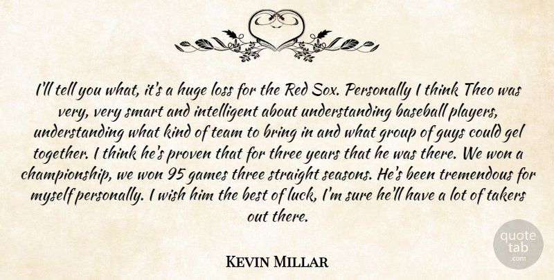 Kevin Millar Quote About Baseball, Best, Bring, Games, Gel: Ill Tell You What Its...