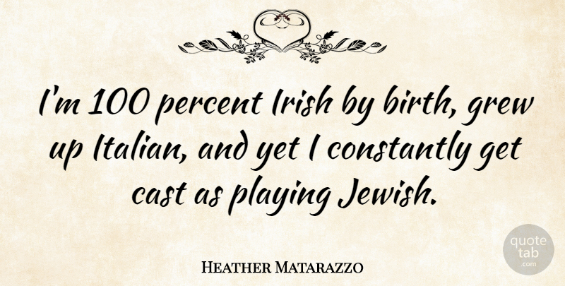 Heather Matarazzo Quote About Italian, Birth, Grew: Im 100 Percent Irish By...