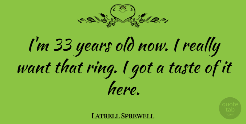 Latrell Sprewell Quote About Sports, Years, Want: Im 33 Years Old Now...