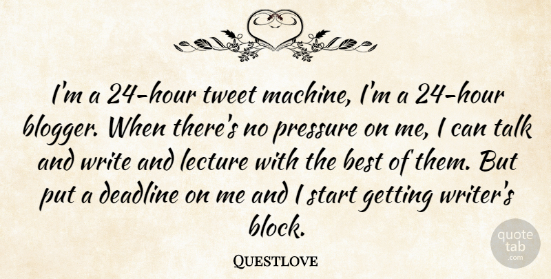 Questlove Quote About Block, Writing, Machines: Im A 24 Hour Tweet...