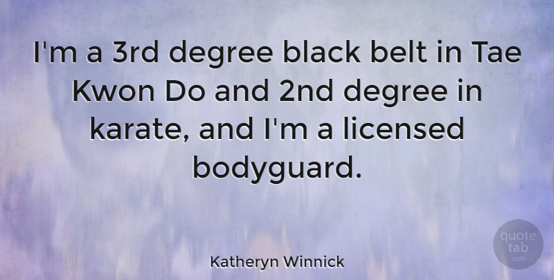 Katheryn Winnick Quote About Black, Degrees, Karate: Im A 3rd Degree Black...