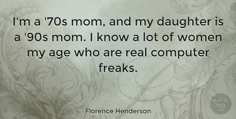 Florence Henderson Quote About Mom, Mother, Daughter: Im A 70s Mom And...