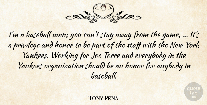 Tony Pena Quote About Anybody, Baseball, Everybody, Honor, Joe: Im A Baseball Man You...