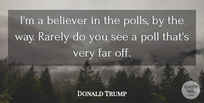 Donald Trump Quote About Rarely: Im A Believer In The...