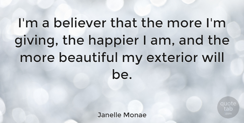 Janelle Monae Quote About Beautiful, Giving, Believer: Im A Believer That The...