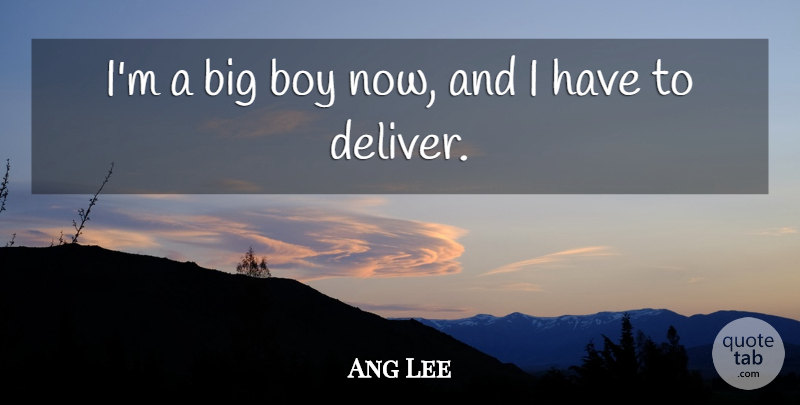 Ang Lee Quote About Boys, Bigs: Im A Big Boy Now...