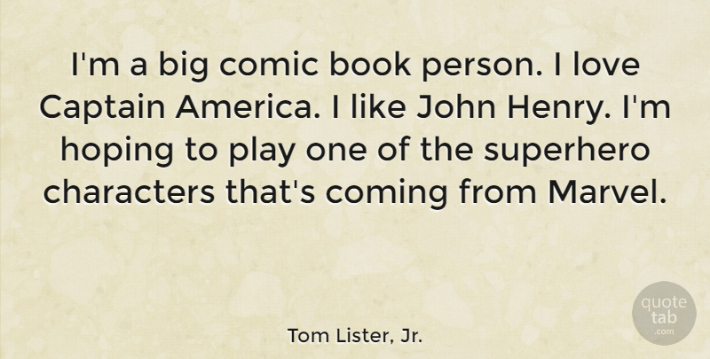 Tom Lister, Jr. Quote About Characters, Comic, Coming, Hoping, John: Im A Big Comic Book...