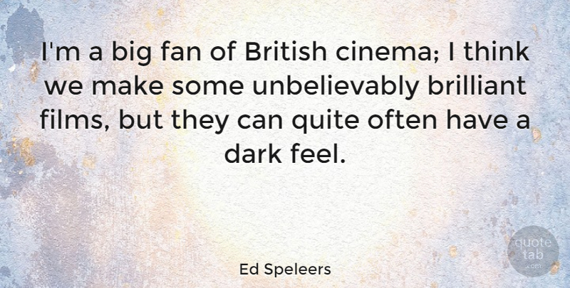 Ed Speleers Quote About Dark, Thinking, Fans: Im A Big Fan Of...