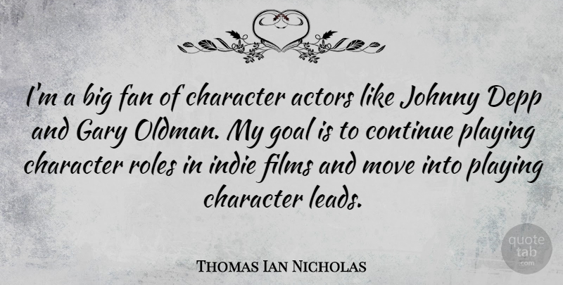Thomas Ian Nicholas Quote About Character, Continue, Depp, Fan, Films: Im A Big Fan Of...