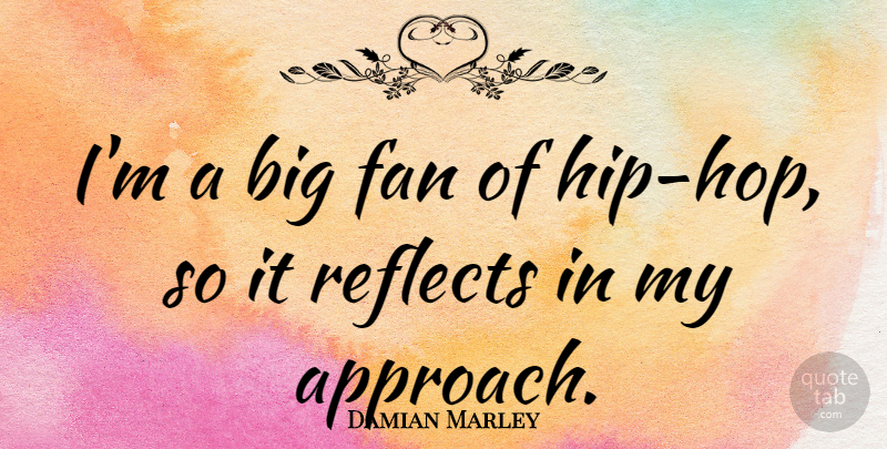 Damian Marley Quote About undefined: Im A Big Fan Of...