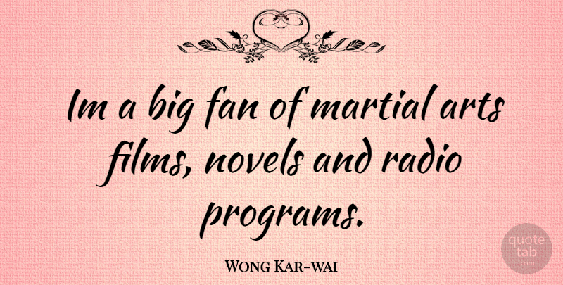 Wong Kar-wai Quote About Art, Radio, Fans: Im A Big Fan Of...