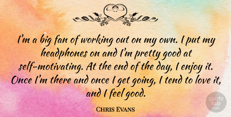 Chris Evans Quote About Self, Work Out, Feel Good: Im A Big Fan Of...