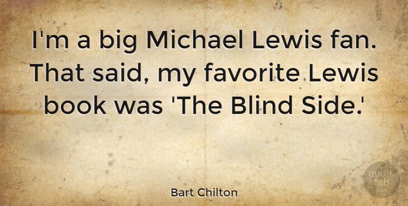 Bart Chilton Quote About Lewis, Michael: Im A Big Michael Lewis...