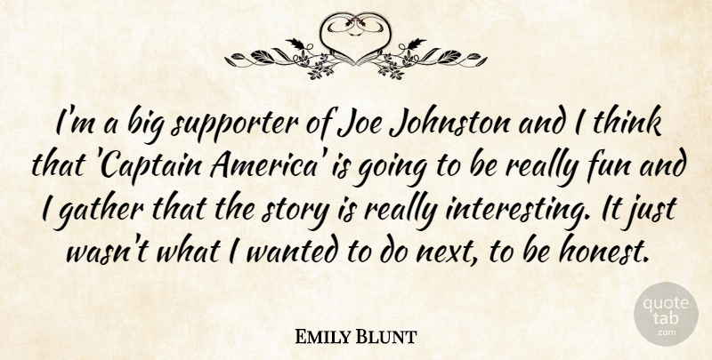 Emily Blunt Quote About Fun, Thinking, America: Im A Big Supporter Of...