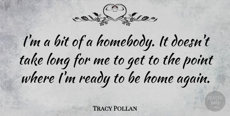 Tracy Pollan Quote About Home, Long, Ready: Im A Bit Of A...