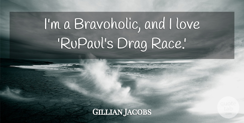 Gillian Jacobs Quote About Love: Im A Bravoholic And I...