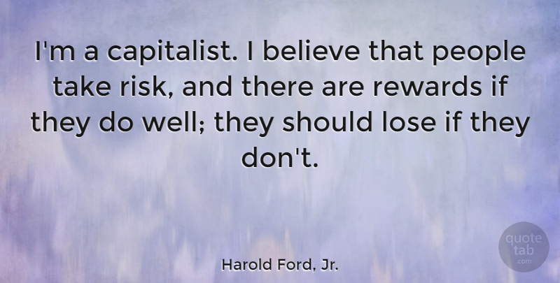 Harold Ford, Jr. Quote About Believe, People: Im A Capitalist I Believe...