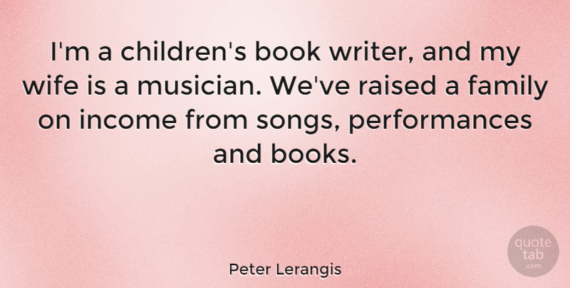 Peter Lerangis Quote About Family, Income, Raised: Im A Childrens Book Writer...