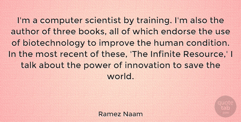 Ramez Naam Quote About Author, Computer, Endorse, Human, Improve: Im A Computer Scientist By...
