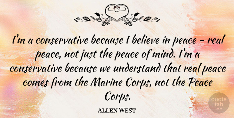 Allen West Quote About Real, Believe, Marine: Im A Conservative Because I...