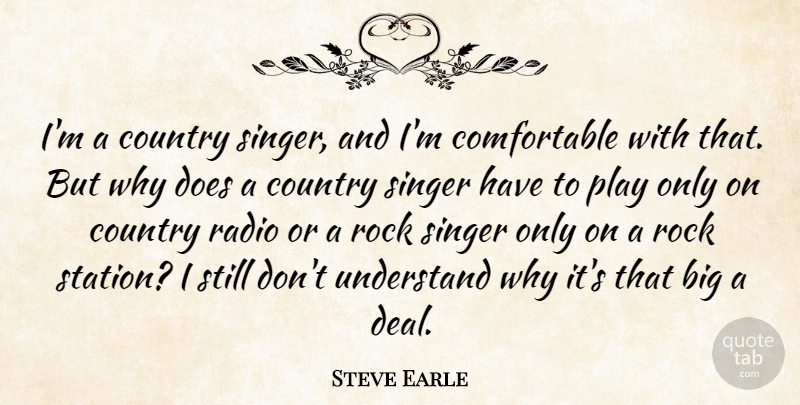 Steve Earle Quote About Country, Singer: Im A Country Singer And...