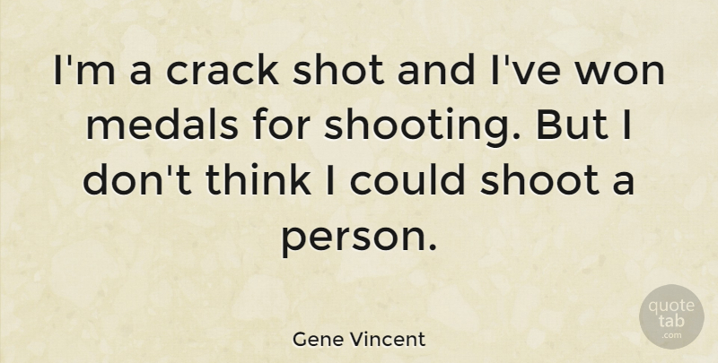 Gene Vincent Quote About Thinking, Shooting, Cracks: Im A Crack Shot And...