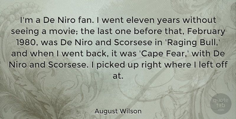 August Wilson Quote About Eleven, Fear, Last, Left, Niro: Im A De Niro Fan...