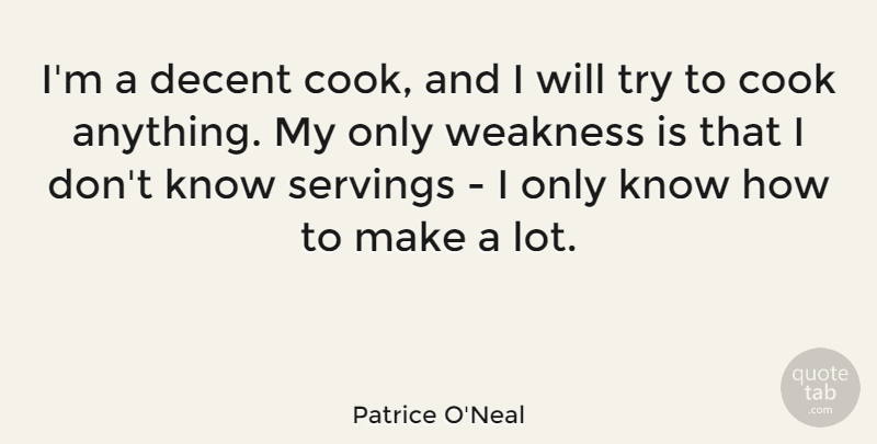 Patrice O'Neal Quote About Trying, Weakness, Decent: Im A Decent Cook And...