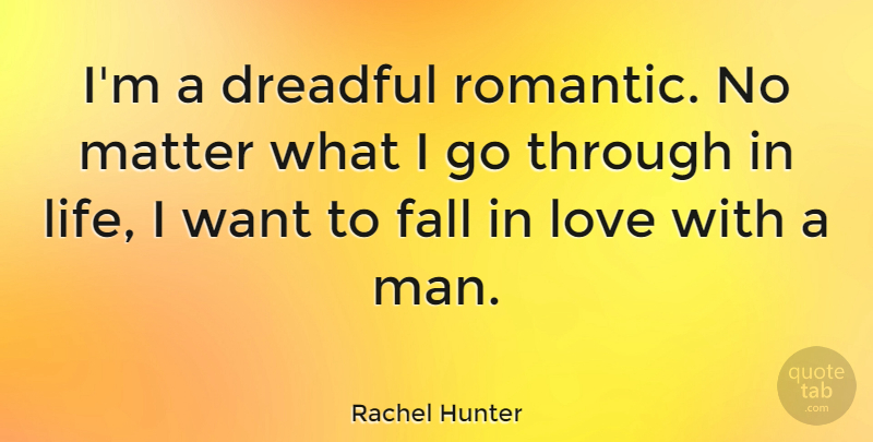 Rachel Hunter Quote About Falling In Love, Men, Want: Im A Dreadful Romantic No...