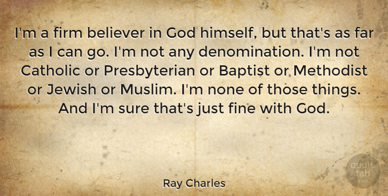 Ray Charles Quote About Catholic, Baptists, Methodists: Im A Firm Believer In...