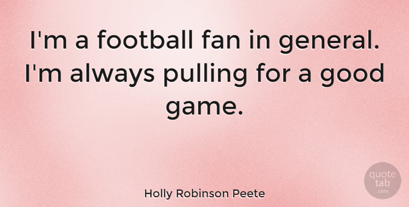Holly Robinson Peete Quote About Fan, Good, Pulling: Im A Football Fan In...
