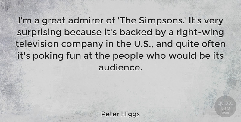 Peter Higgs Quote About Admirer, Backed, Company, Great, People: Im A Great Admirer Of...
