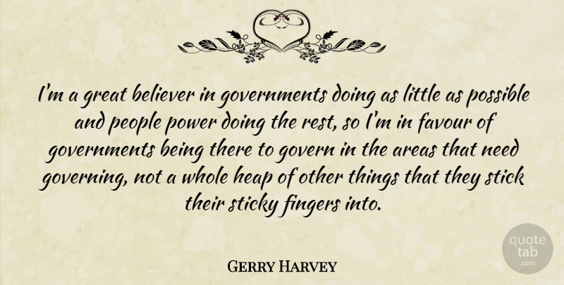 Gerry Harvey Quote About Areas, Believer, Favour, Fingers, Govern: Im A Great Believer In...